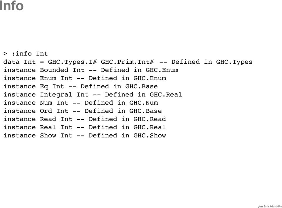 Enum instance Eq Int -- Defined in GHC.Base instance Integral Int -- Defined in GHC.