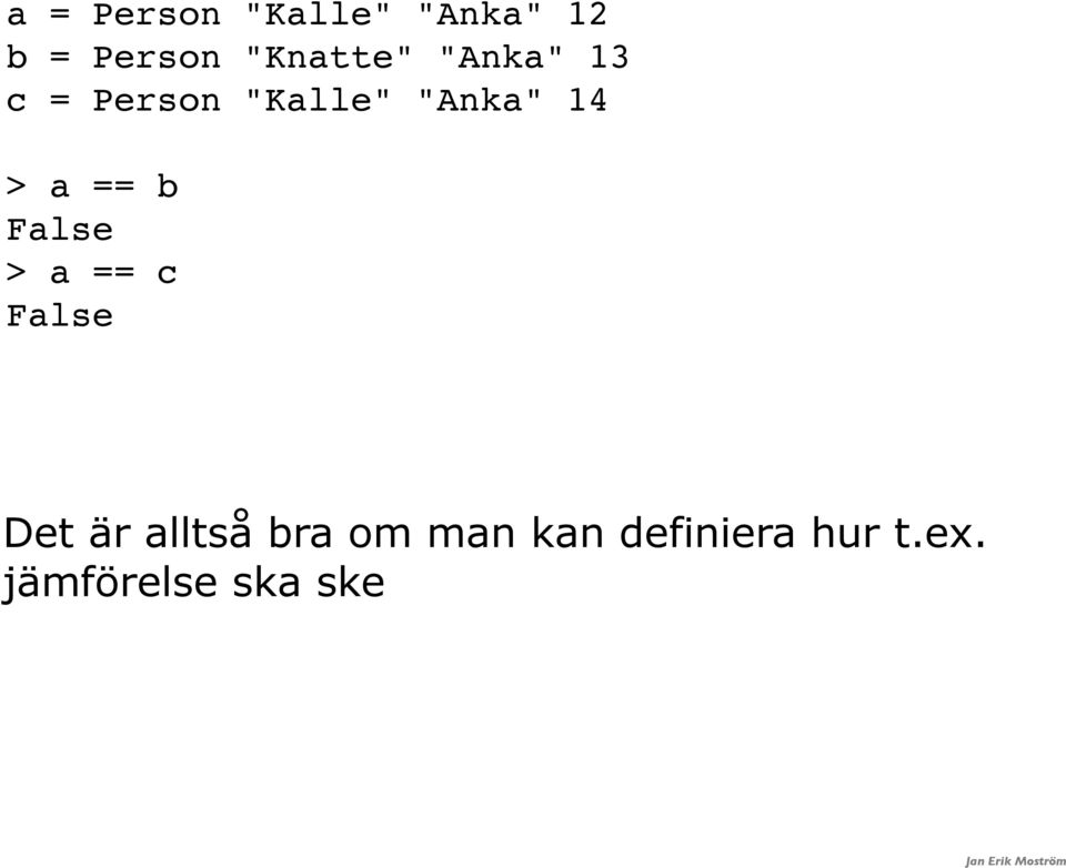 14 > a == b False > a == c False Det är alltså