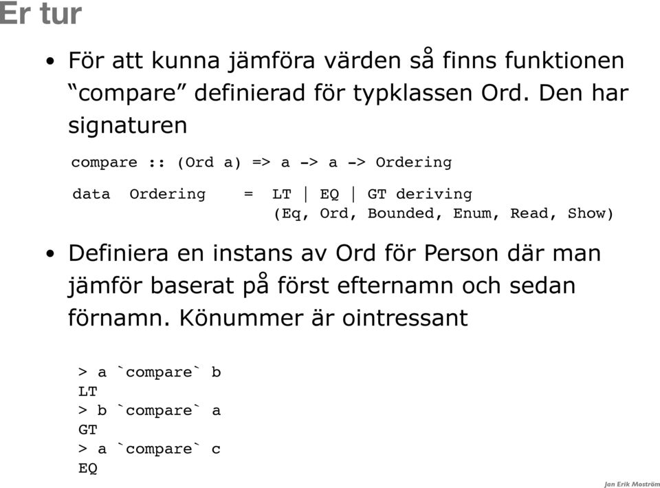 Ord, Bounded, Enum, Read, Show) Definiera en instans av Ord för Person där man jämför baserat på