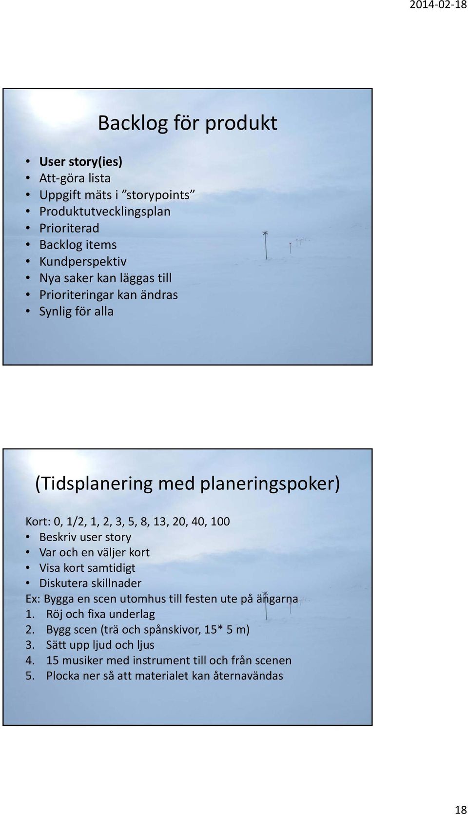 Var och en väljer kort Visa kort samtidigt Diskutera skillnader Ex: Bygga en scen utomhus till festen ute på ängarna 1. Röj och fixa underlag 2.