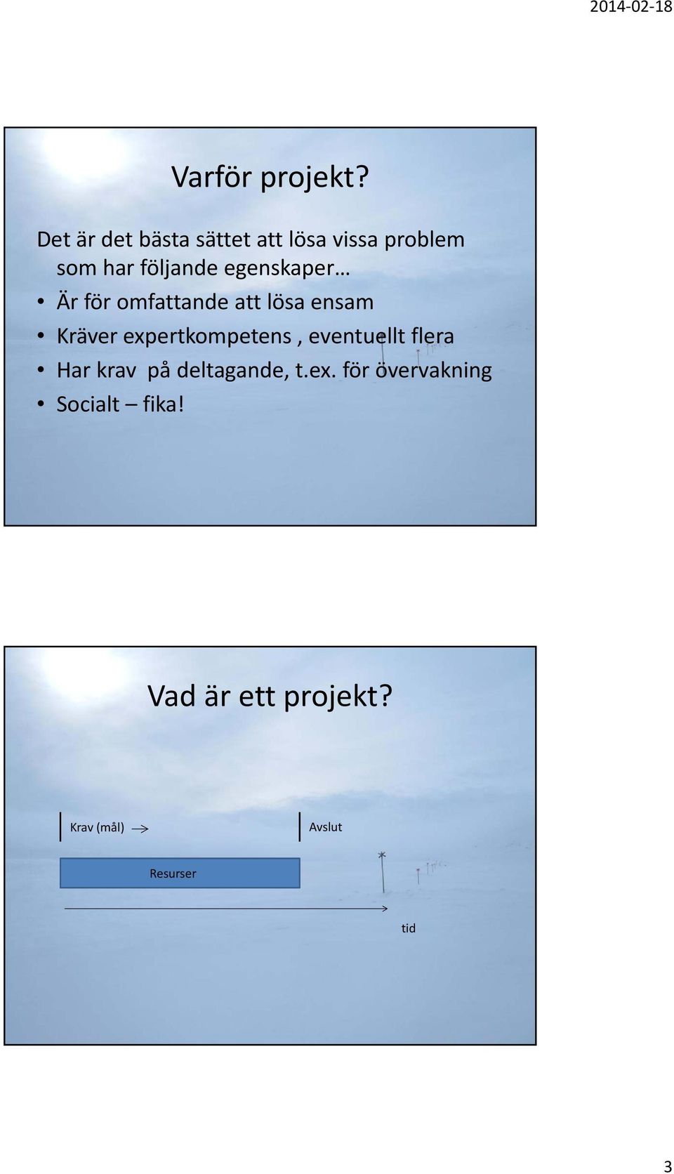 egenskaper Är för omfattande att lösa ensam Kräver expertkompetens,