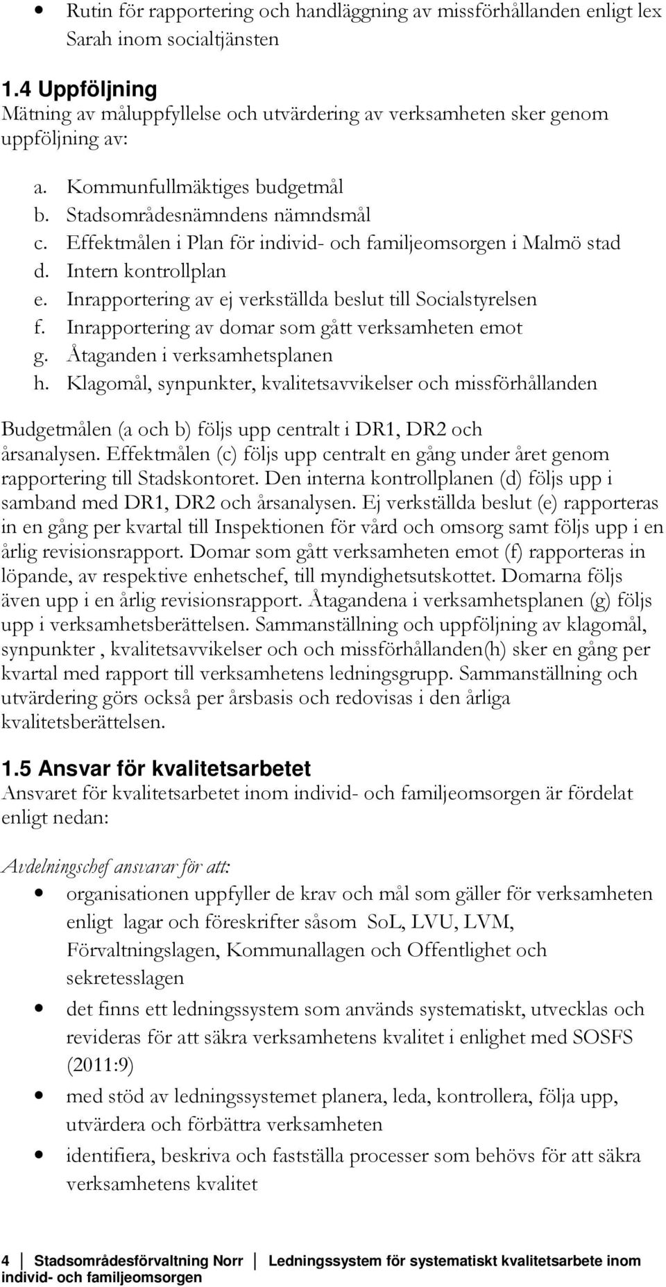 Inrapportering av domar som gått verksamheten emot g. Åtaganden i verksamhetsplanen h.