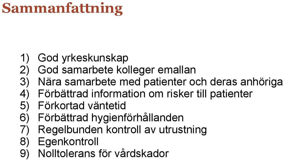 risker till patienter 5) Förkortad väntetid 6) Förbättrad hygienförhållanden