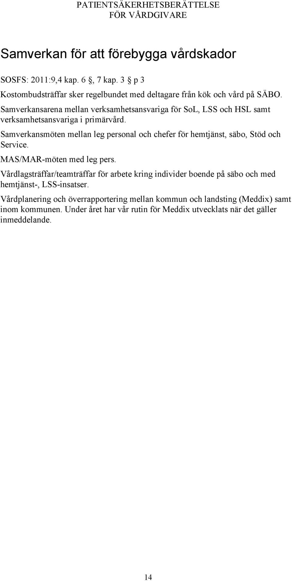 Samverkansmöten mellan leg personal och chefer för hemtjänst, säbo, Stöd och Service. MAS/MAR-möten med leg pers.