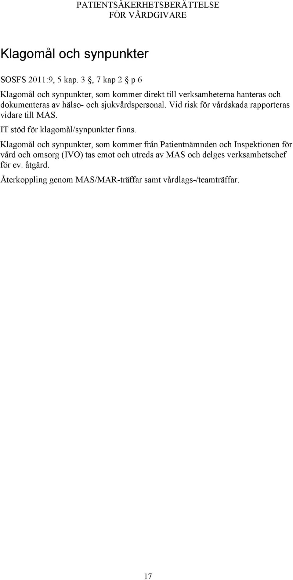 sjukvårdspersonal. Vid risk för vårdskada rapporteras vidare till MAS. IT stöd för klagomål/synpunkter finns.