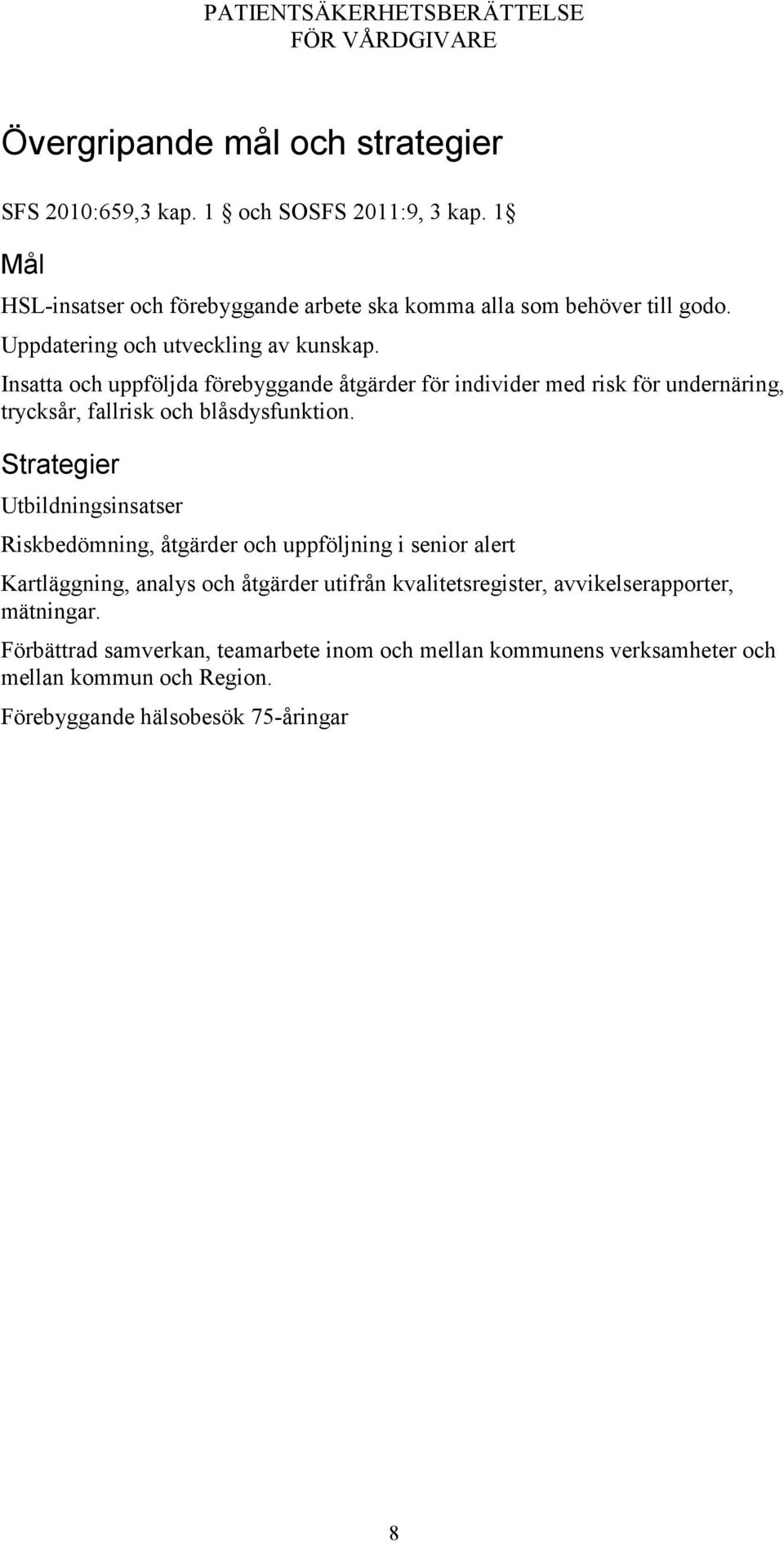 Insatta och uppföljda förebyggande åtgärder för individer med risk för undernäring, trycksår, fallrisk och blåsdysfunktion.