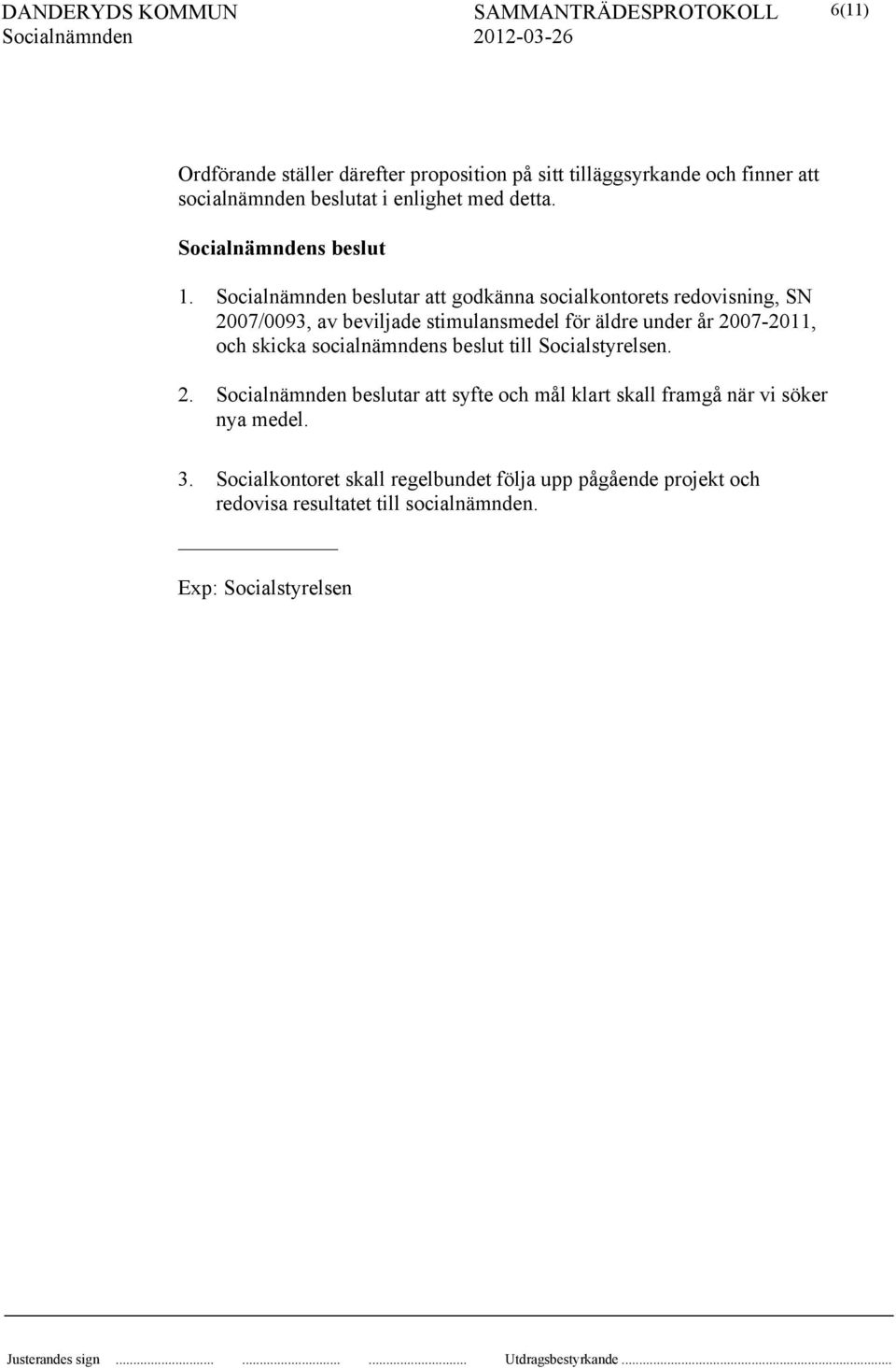 beslutar att godkänna socialkontorets redovisning, SN 2007/0093, av beviljade stimulansmedel för äldre under år 2007-2011, och