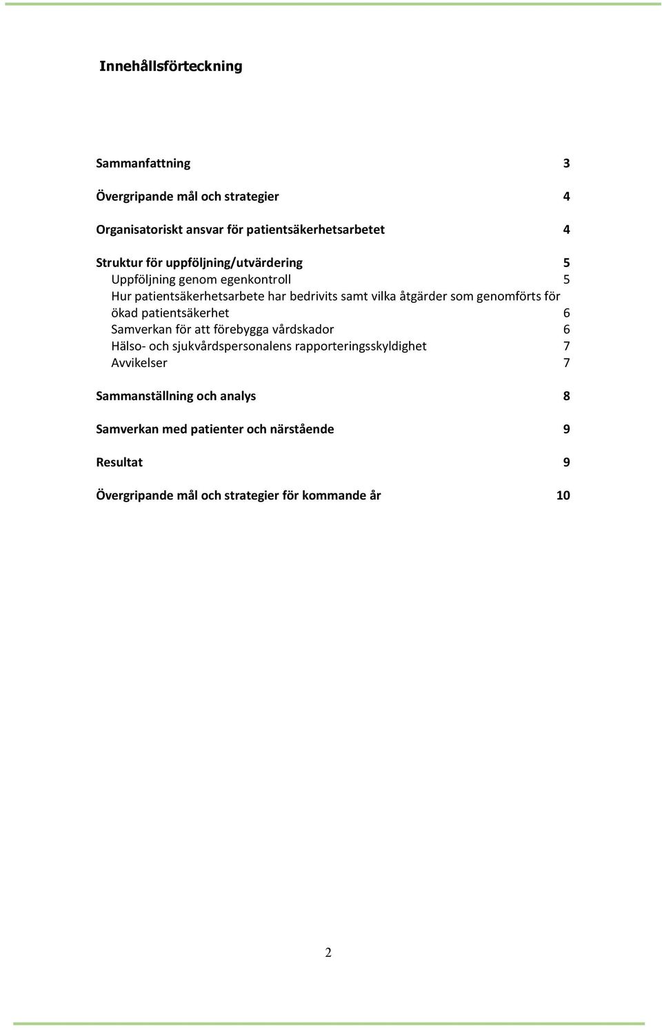 genomförts för ökad patientsäkerhet 6 Samverkan för att förebygga vårdskador 6 Hälso- och sjukvårdspersonalens rapporteringsskyldighet 7