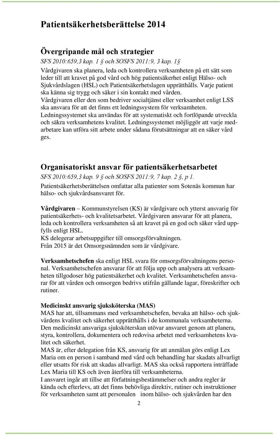 upprätthålls. Varje patient ska känna sig trygg och säker i sin kontakt med vården.