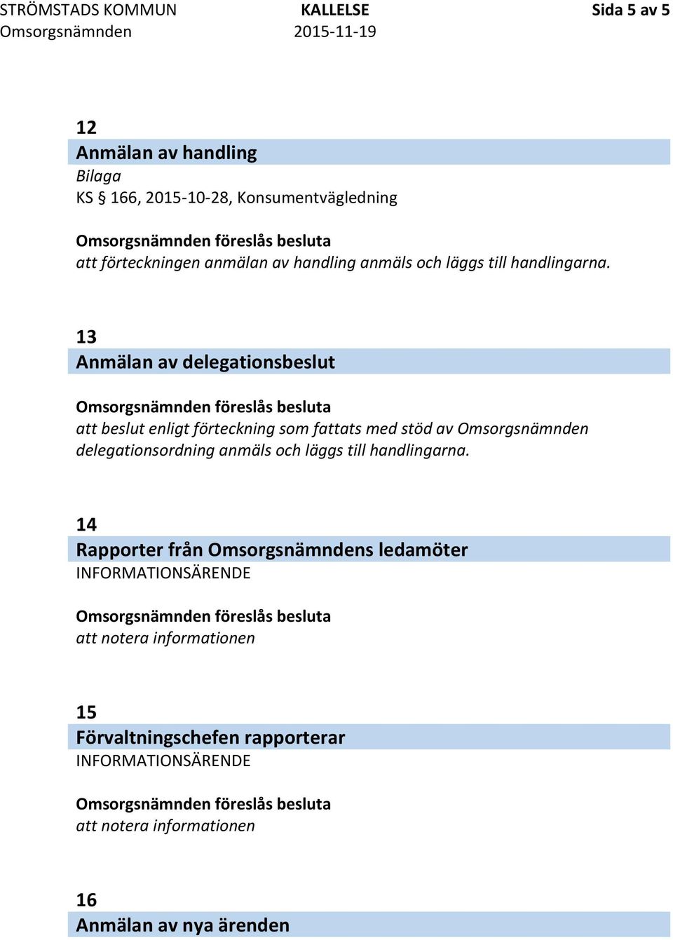 13 Anmälan av delegationsbeslut att beslut enligt förteckning som fattats med stöd av Omsorgsnämnden