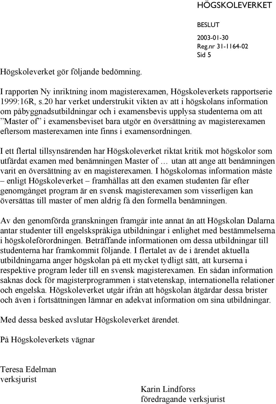 magisterexamen eftersom masterexamen inte finns i examensordningen.