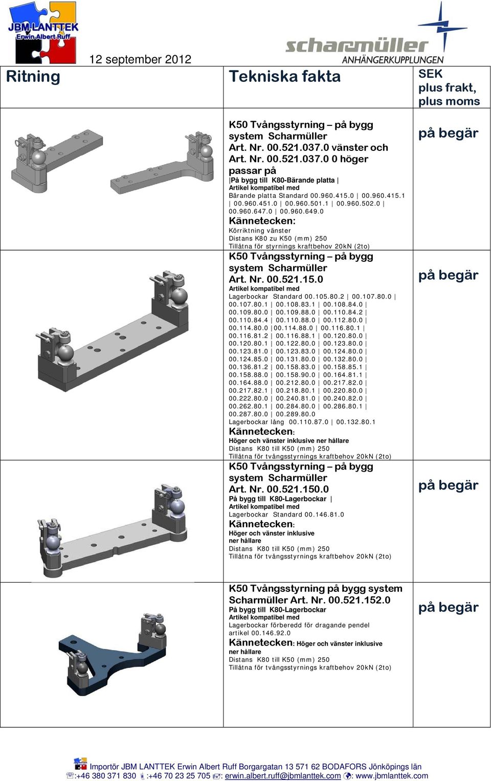 0 Lagerbockar Standard 00.105.80.2 00.107.80.0 00.107.80.1 00.108.83.1 00.108.84.0 00.109.80.0 00.109.88.0 00.110.84.2 00.110.84.4 00.110.88.0 00.112.80.0 00.114.80.0 00.114.88.0 00.116.80.1 00.116.81.