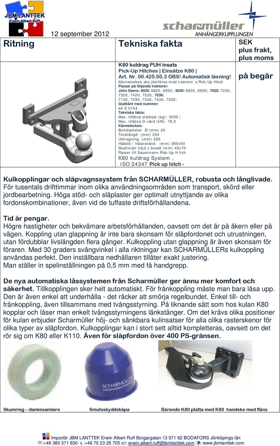 tillåtna stödlast (kg): 3000 Max.