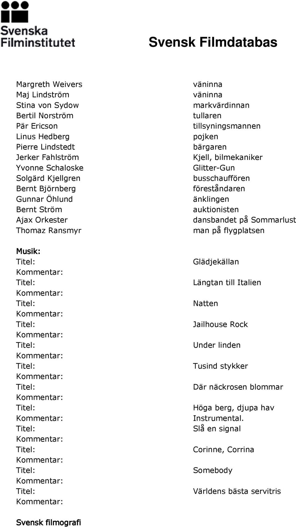 Glitter-Gun busschauffören föreståndaren änklingen auktionisten dansbandet på Sommarlust man på flygplatsen Längtan till Italien Natten Jailhouse Rock Under