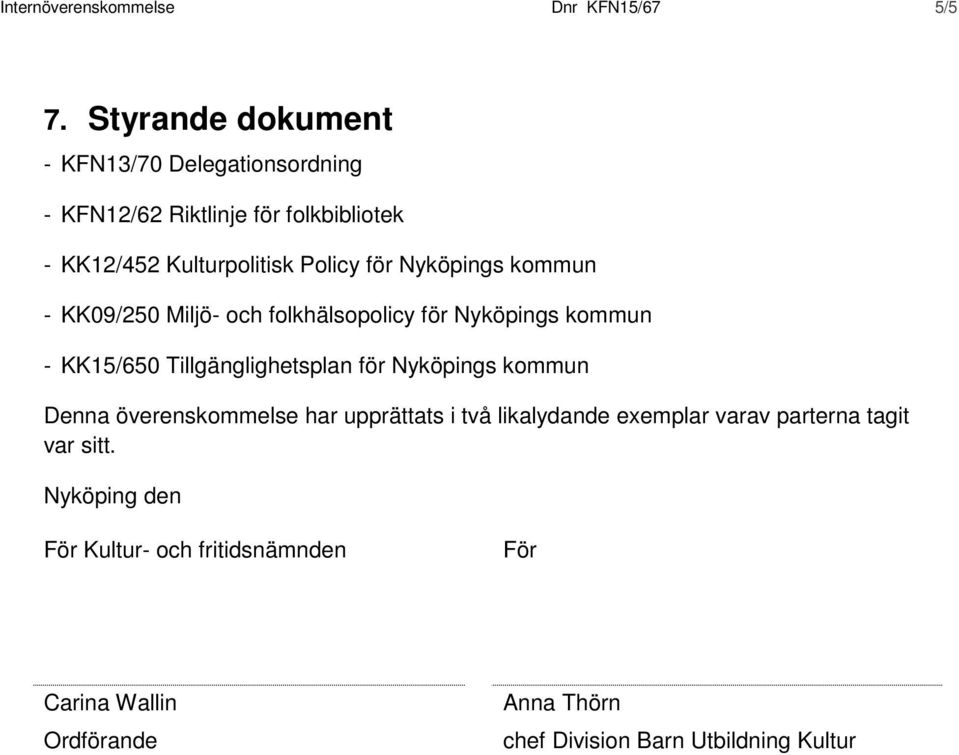 Nyköpings kommun - KK09/250 Miljö- och folkhälsopolicy för Nyköpings kommun - KK15/650 Tillgänglighetsplan för Nyköpings kommun