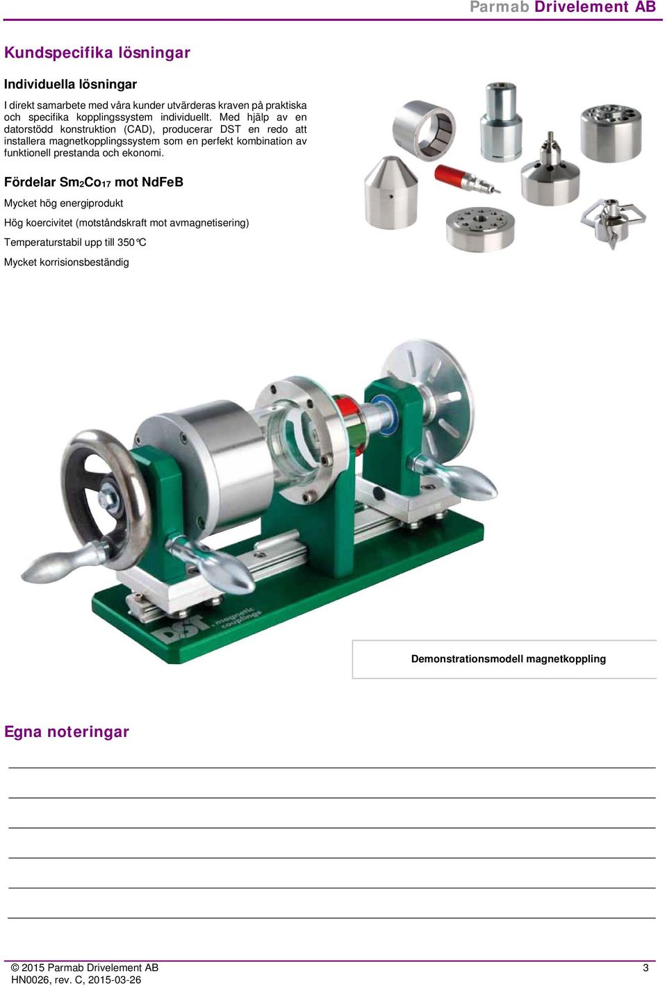 Med hjälp av en datorstödd konstruktion (CAD), producerar DST en redo att installera magnetkopplingssystem som en perfekt kombination av