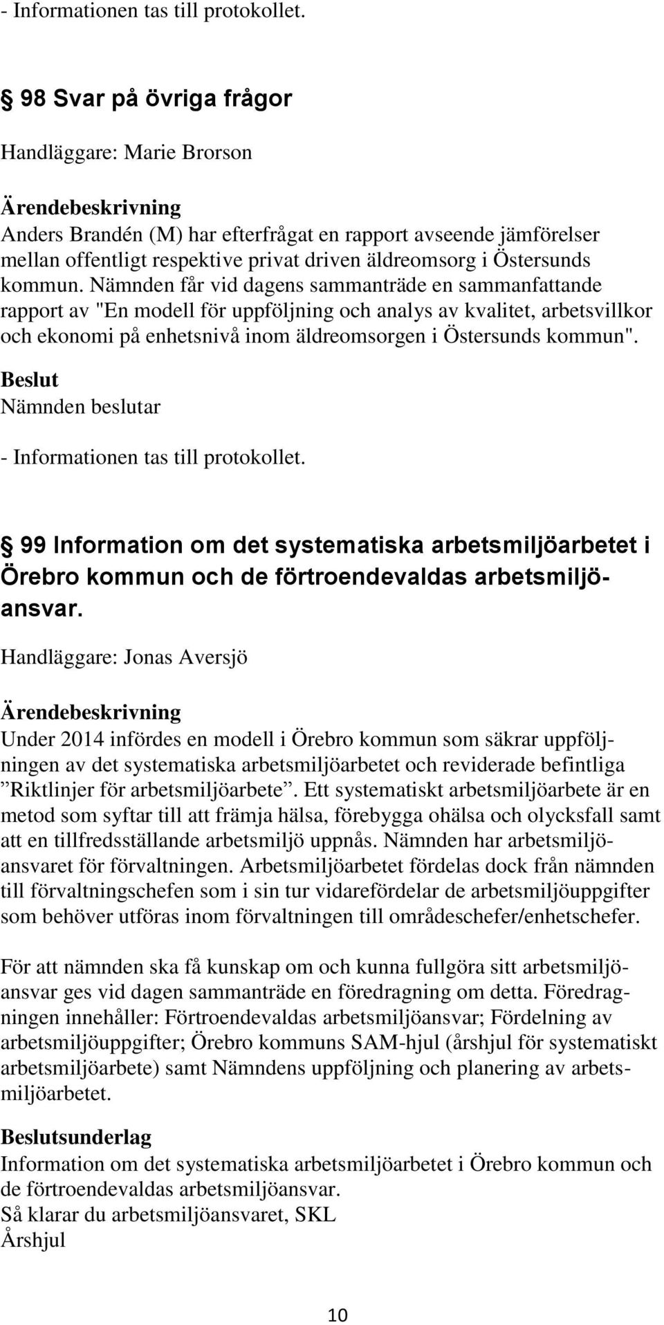 99 Information om det systematiska arbetsmiljöarbetet i Örebro kommun och de förtroendevaldas arbetsmiljöansvar.