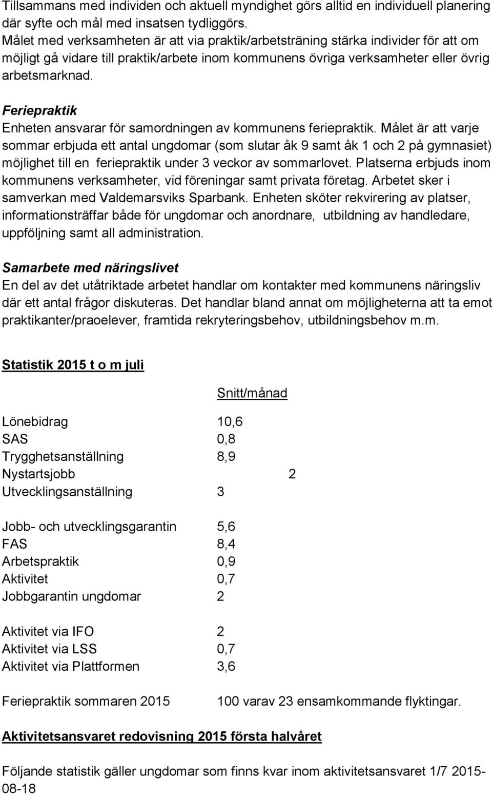 Feriepraktik Enheten ansvarar för samordningen av kommunens feriepraktik.