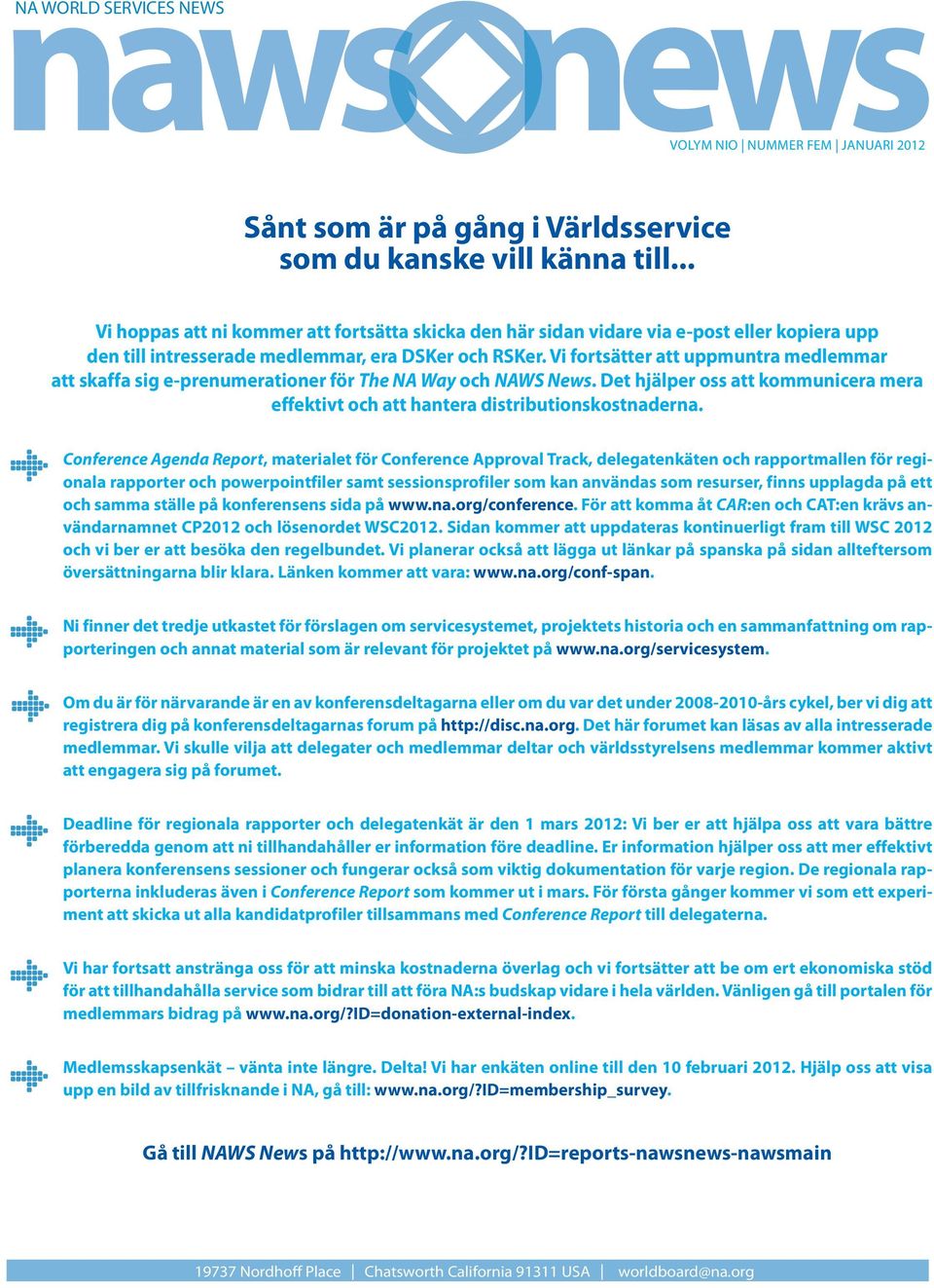 Vi fortsätter att uppmuntra medlemmar att skaffa sig e-prenumerationer för The NA Way och NAWS News. Det hjälper oss att kommunicera mera effektivt och att hantera distributionskostnaderna.