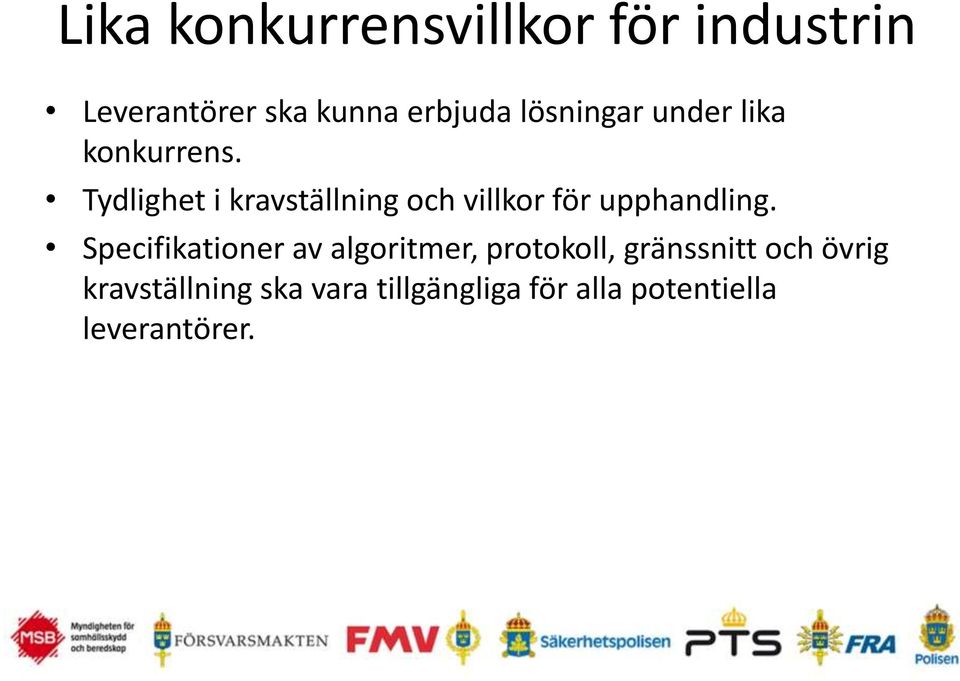 Tydlighet i kravställning och villkor för upphandling.