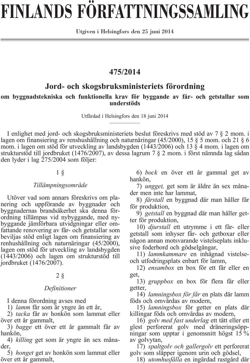 i lagen om finansiering av renshushållning och naturnäringar (45/2000), 15 5 mom. och 21 6 mom. i lagen om stöd för utveckling av landsbygden (1443/2006) och 13 4 mom.