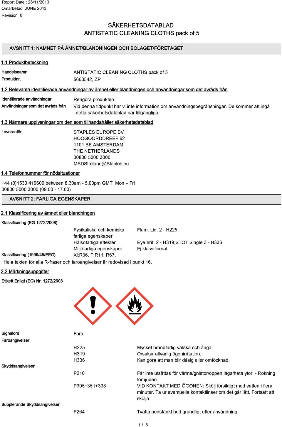 har vi inte information om användningsbegränsningar. De kommer att ingå i detta säkerhetsdatablad när tillgängliga 1.