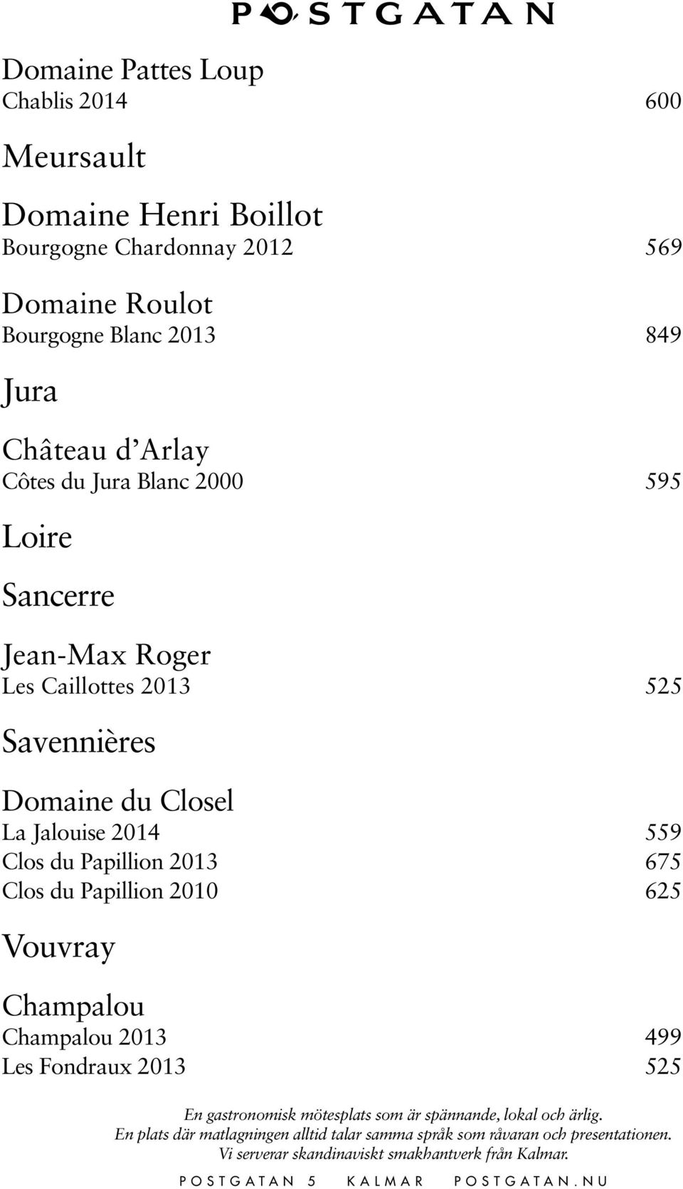 Sancerre Jean-Max Roger Les Caillottes 2013 525 Savennières Domaine du Closel La Jalouise 2014 559