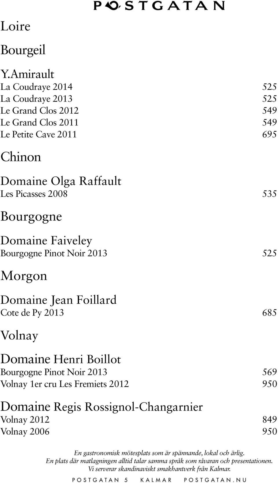 2011 695 Chinon Domaine Olga Raffault Les Picasses 2008 535 Bourgogne Domaine Faiveley Bourgogne Pinot Noir 2013