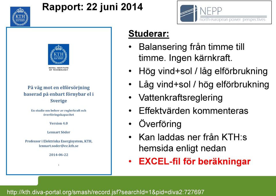 Effektvärden kommenteras Överföring Kan laddas ner från KTH:s hemsida enligt nedan