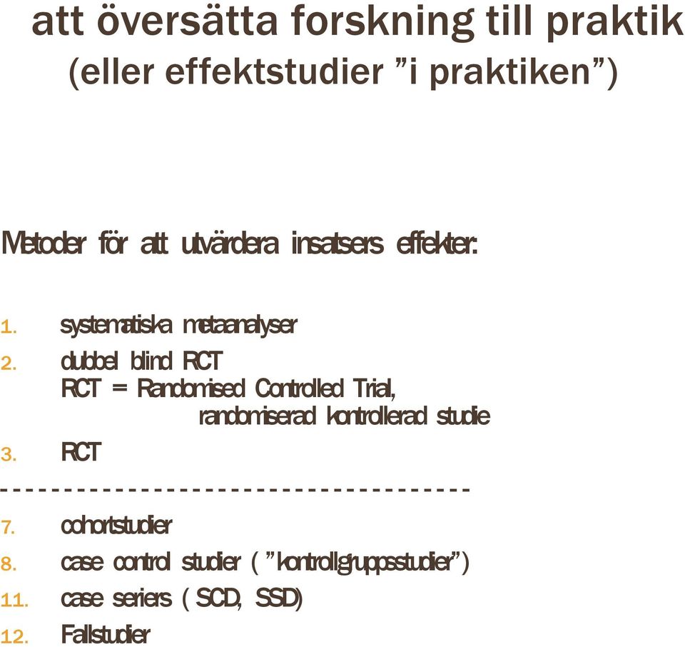 dubbel blind RCT RCT = Randomised Controlled Trial, randomiserad kontrollerad studie 3.