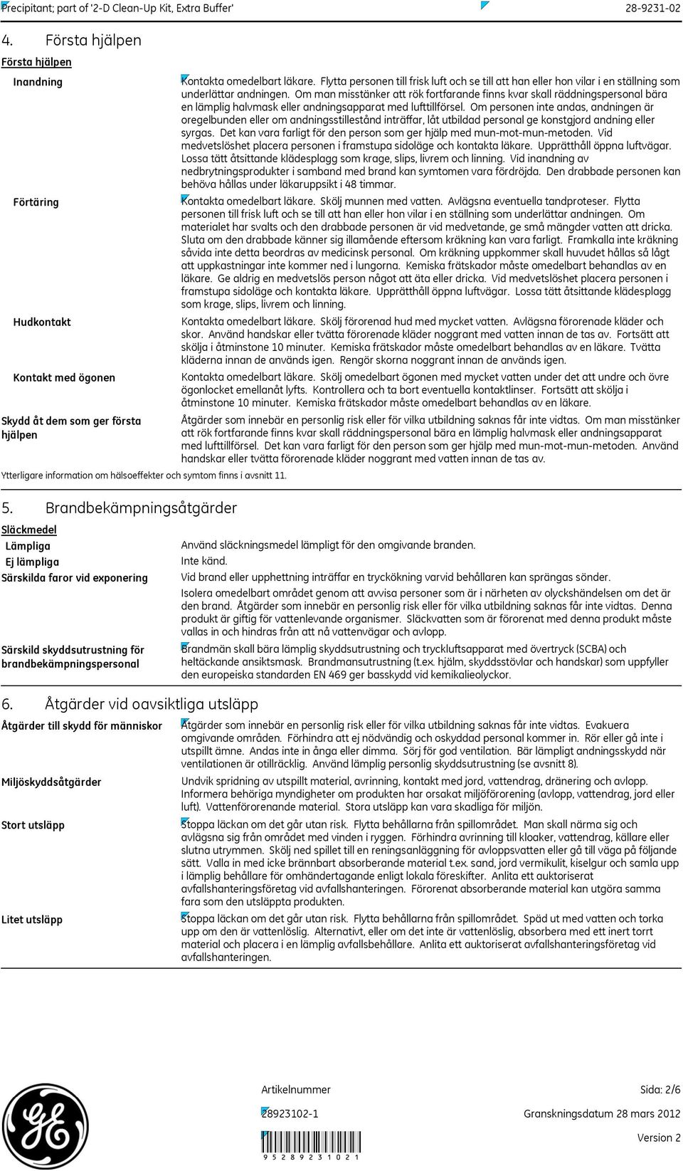 Om man misstänker att rök fortfarande finns kvar skall räddningspersonal bära en lämplig halvmask eller andningsapparat med lufttillförsel.