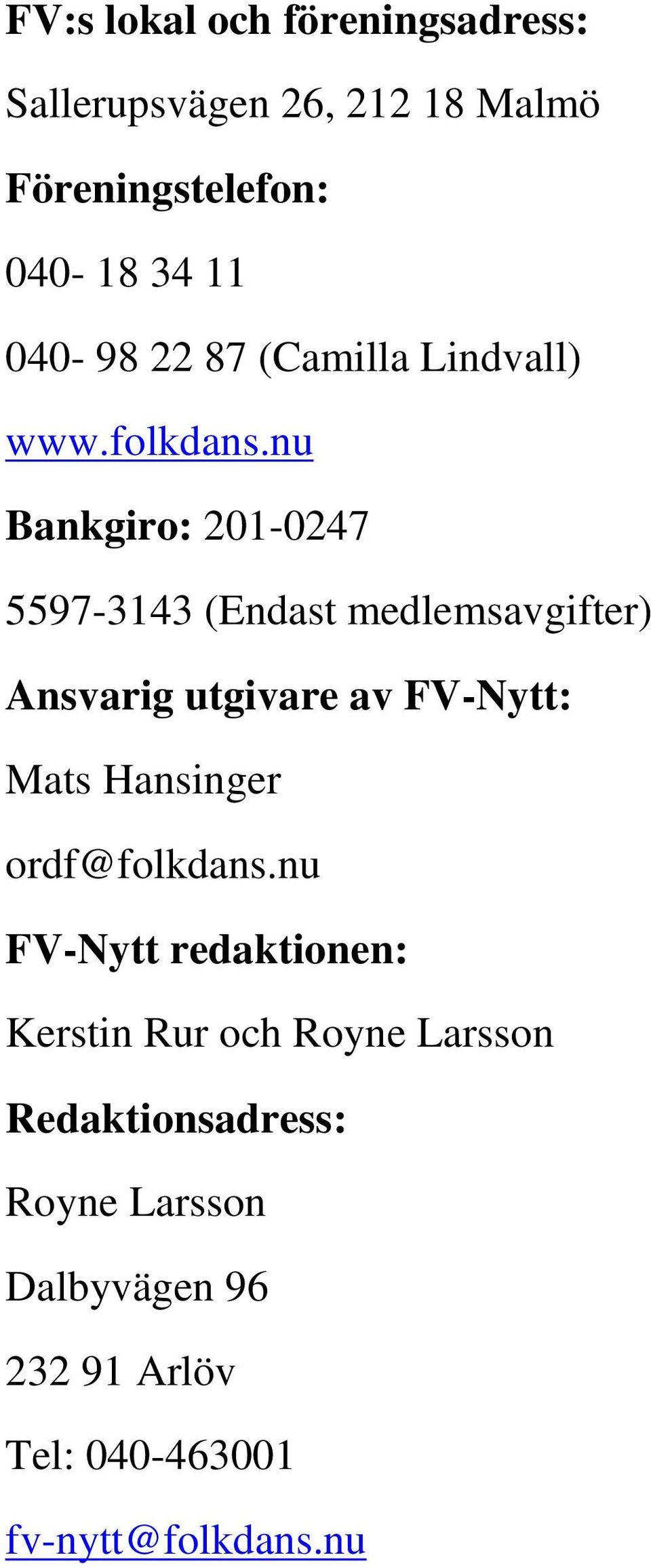 nu Bankgiro: 201-0247 5597-3143 (Endast medlemsavgifter) Ansvarig utgivare av FV-Nytt: Mats