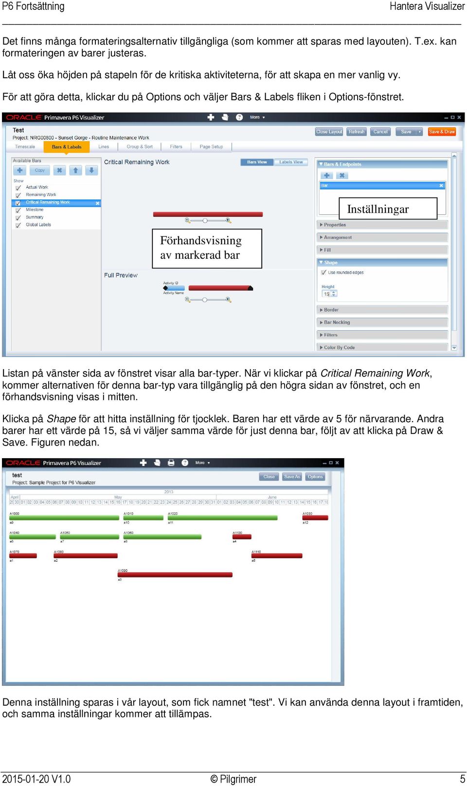 Förhandsvisning av markerad bar Inställningar Listan på vänster sida av fönstret visar alla bar-typer.