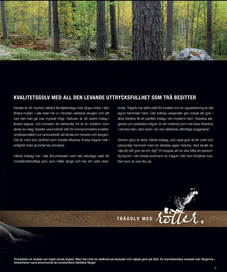 Karelia-varumärket står för kompromisslös kvalitet, professionalism och ansvarsfullt värnande om naturen och skogen.