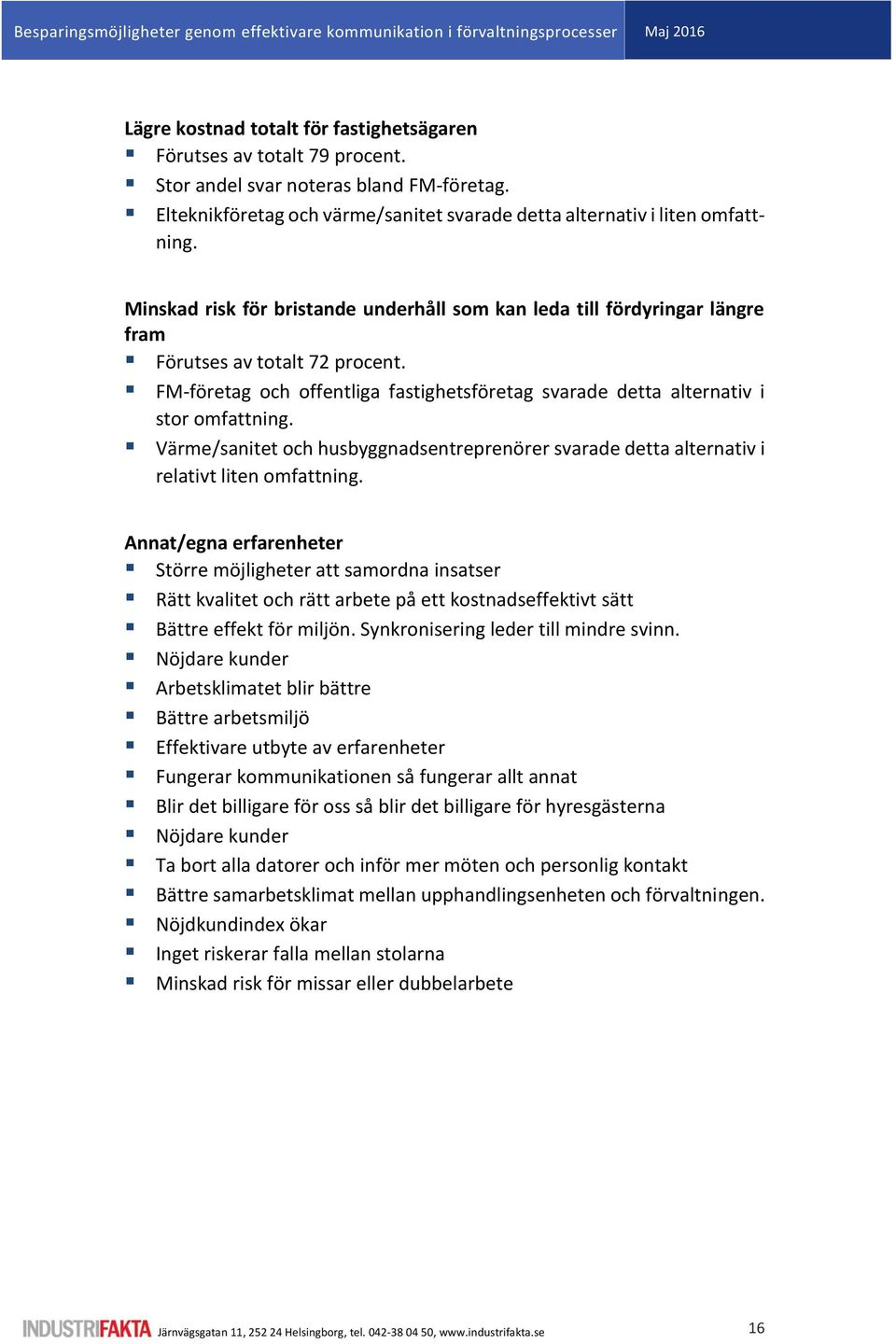 Värme/sanitet och husbyggnadsentreprenörer svarade detta alternativ i relativt liten omfattning.