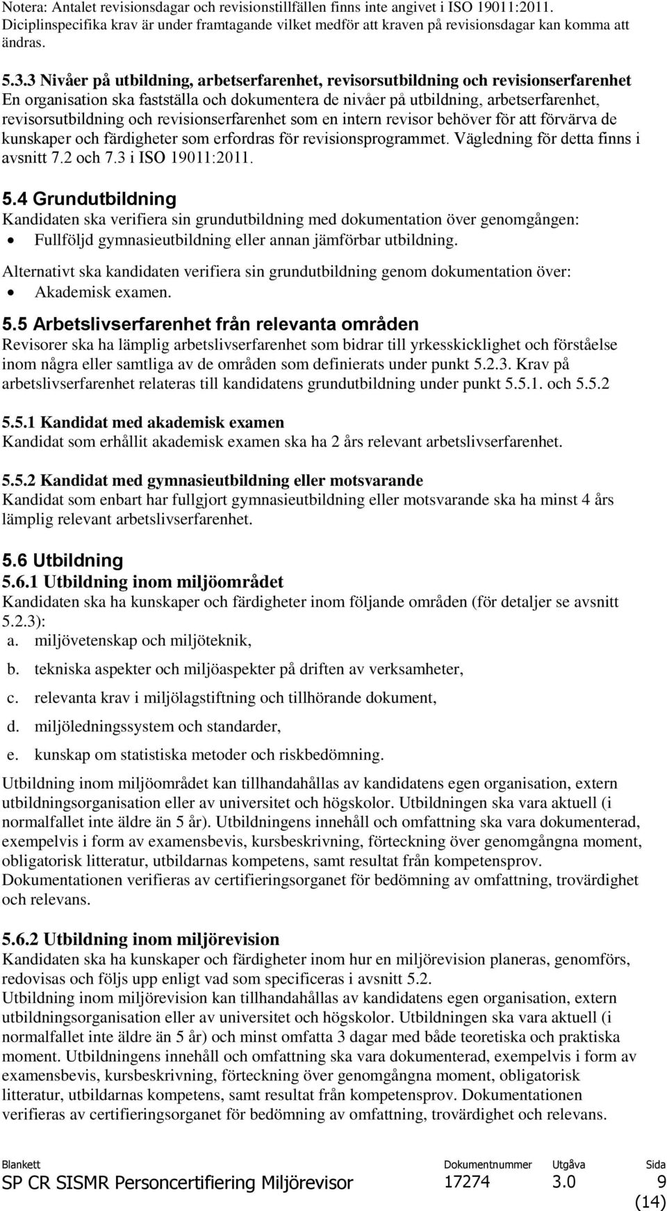 och revisionserfarenhet som en intern revisor behöver för att förvärva de kunskaper och färdigheter som erfordras för revisionsprogrammet. Vägledning för detta finns i avsnitt 7.2 och 7.