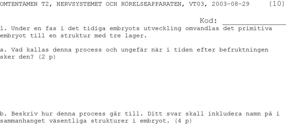 Vad kallas denna process och ungefär när i tiden efter befruktningen sker den?