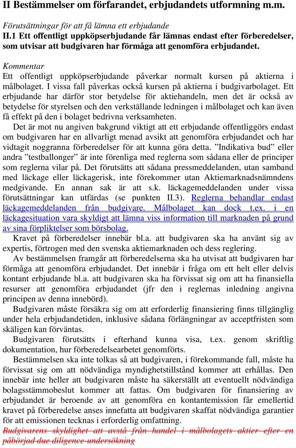 Ett offentligt uppköpserbjudande påverkar normalt kursen på aktierna i målbolaget. I vissa fall påverkas också kursen på aktierna i budgivarbolaget.