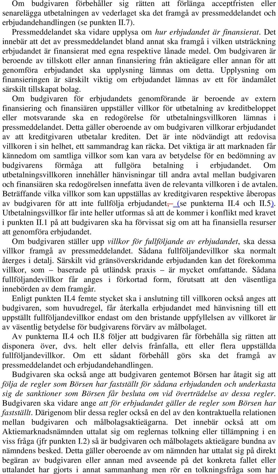 Det innebär att det av pressmeddelandet bland annat ska framgå i vilken utsträckning erbjudandet är finansierat med egna respektive lånade medel.