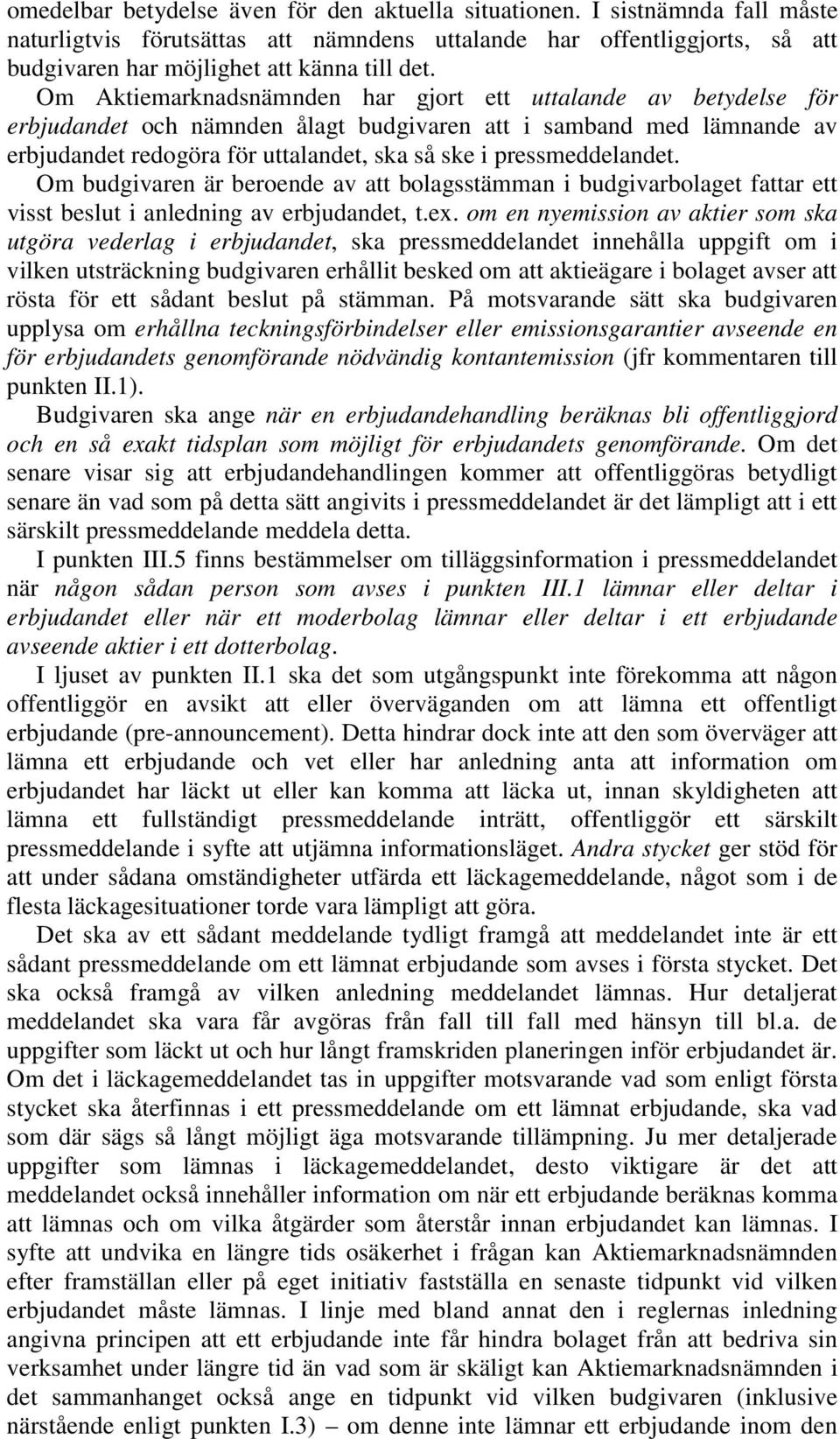 pressmeddelandet. Om budgivaren är beroende av att bolagsstämman i budgivarbolaget fattar ett visst beslut i anledning av erbjudandet, t.ex.