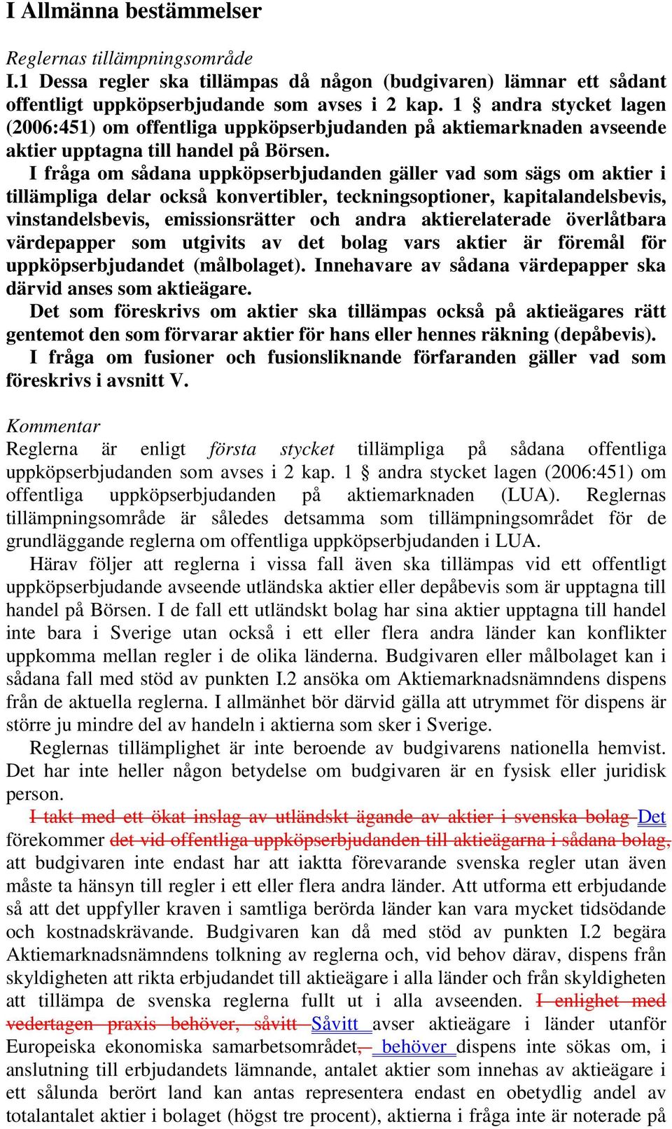 I fråga om sådana uppköpserbjudanden gäller vad som sägs om aktier i tillämpliga delar också konvertibler, teckningsoptioner, kapitalandelsbevis, vinstandelsbevis, emissionsrätter och andra