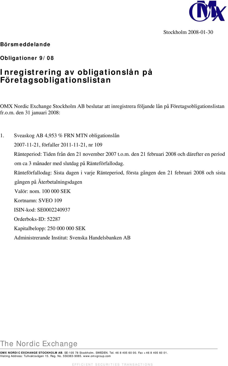 Sveaskog AB 4,953 % FRN MTN obligationslån 2007-11-21, förfaller 2011-11-21, nr 109 Ränteperiod: Tiden från den 21 novemb