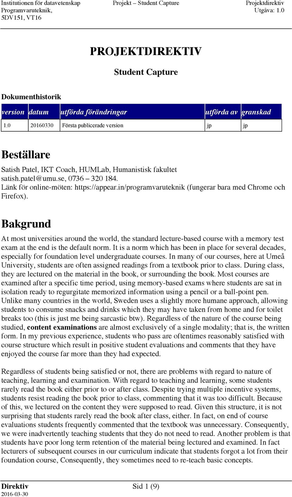 in/programvaruteknik (fungerar bara med Chrome och Firefox). Bakgrund At most universities around the world, the standard lecture-based course with a memory test exam at the end is the default norm.