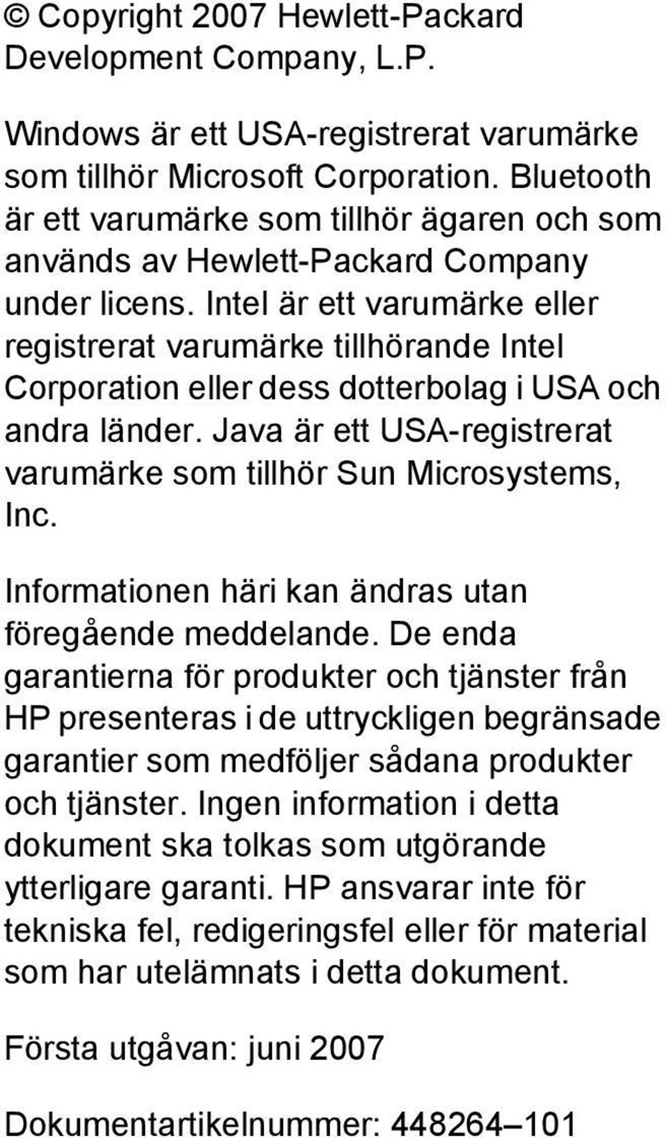 Intel är ett varumärke eller registrerat varumärke tillhörande Intel Corporation eller dess dotterbolag i USA och andra länder. Java är ett USA-registrerat varumärke som tillhör Sun Microsystems, Inc.