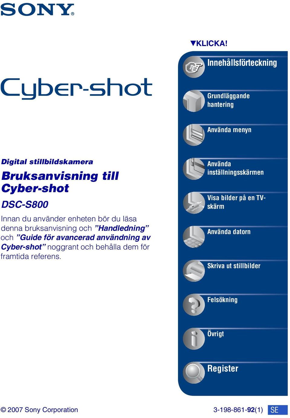 DSC-S800 Innan du använder enheten bör du läsa denna bruksanvisning och Handledning och Guide för avancerad