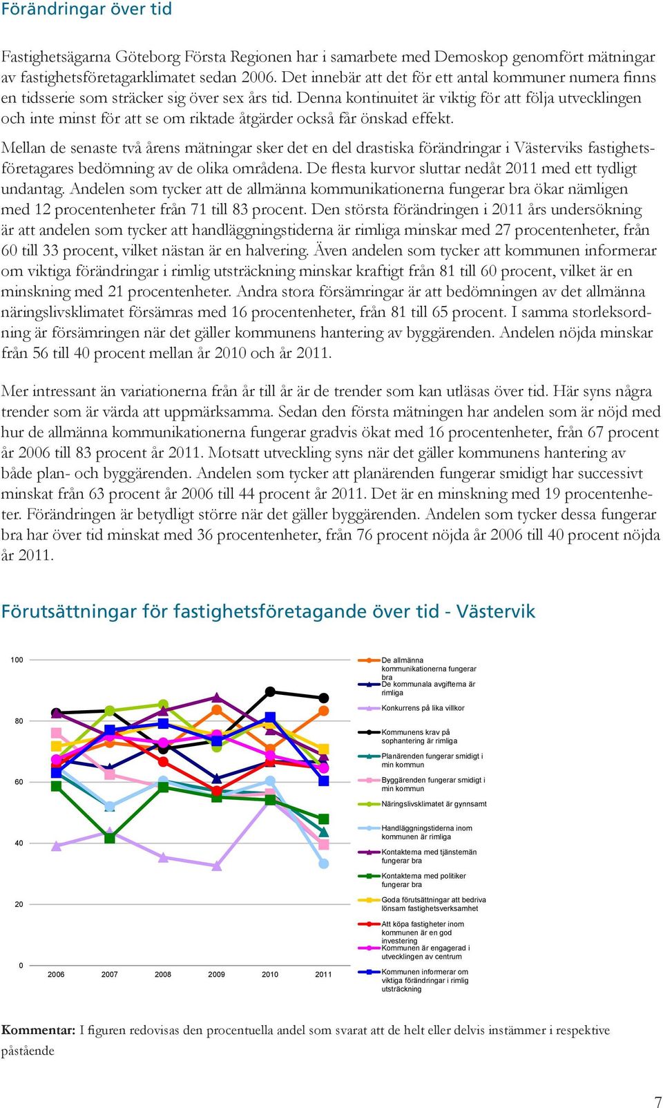 Denna kontinuitet är viktig för att följa utvecklingen och inte minst för att se om riktade åtgärder också får önskad effekt.