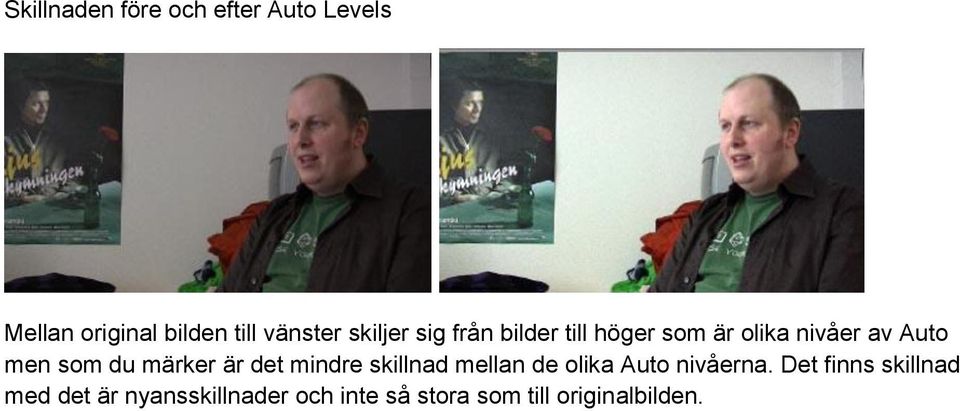 märker är det mindre skillnad mellan de olika Auto nivåerna.