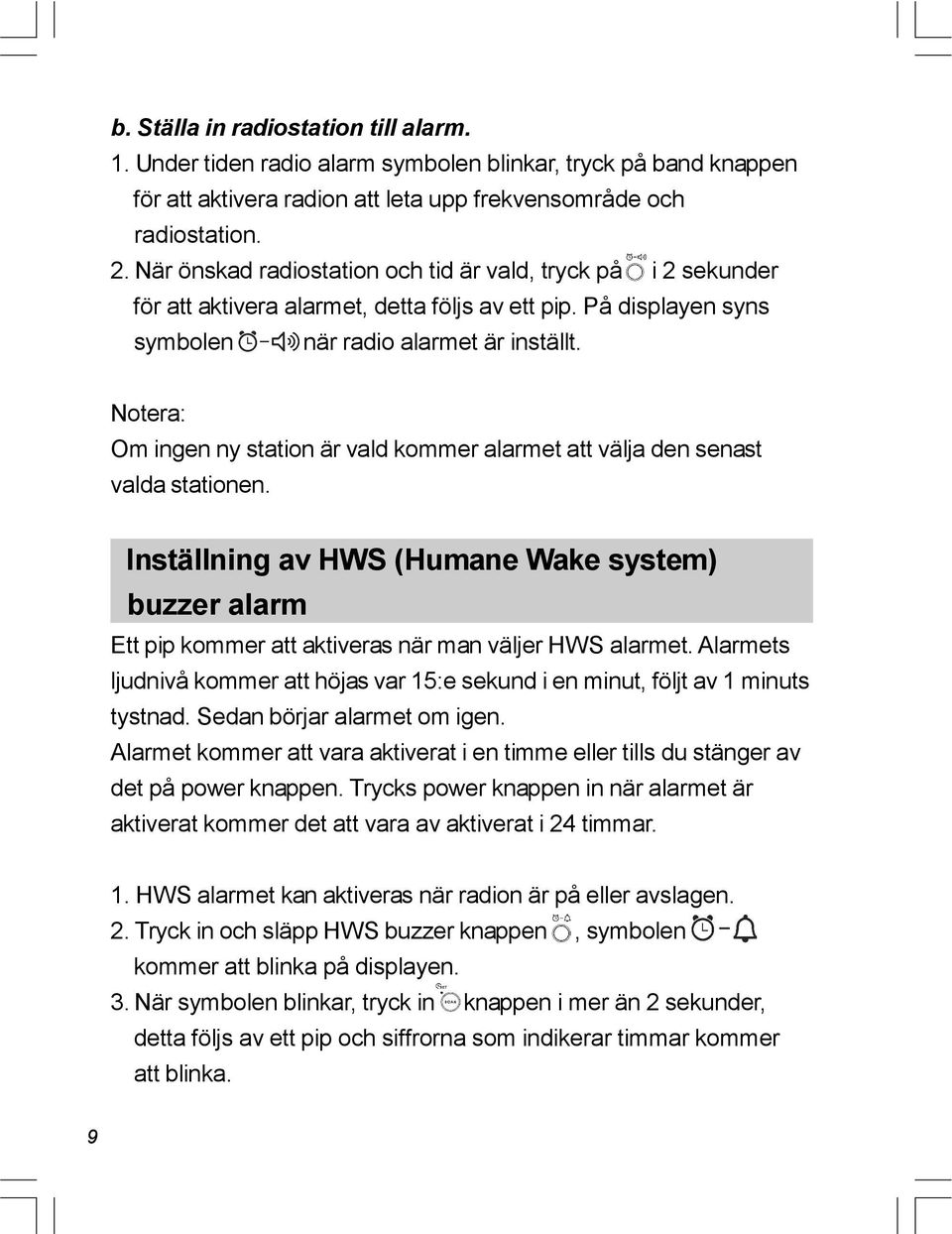 Notera: Om ingen ny station är vald kommer alarmet att välja den senast valda stationen. Inställning av HWS (Humane Wake system) buzzer alarm Ett pip kommer att aktiveras när man väljer HWS alarmet.