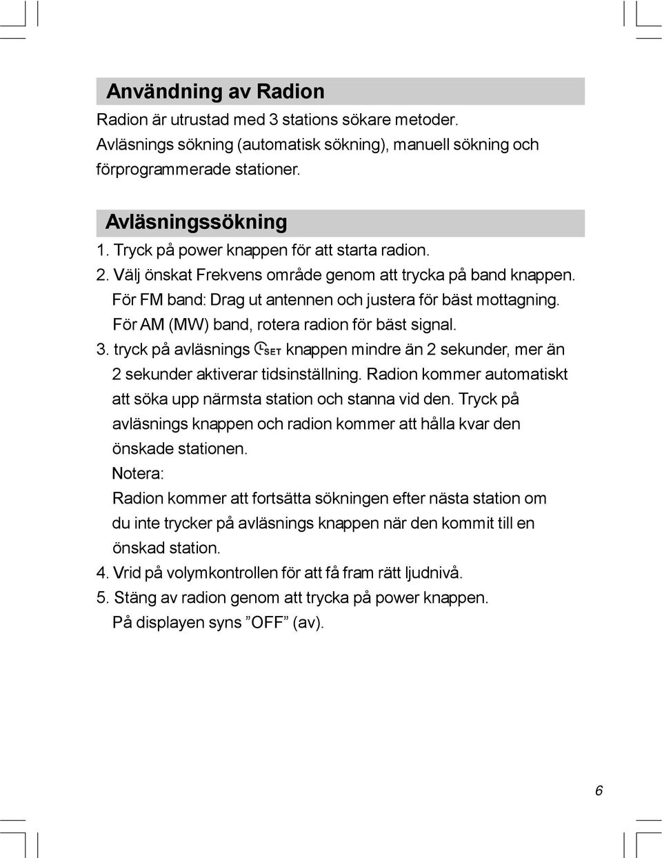 För AM (MW) band, rotera radion för bäst signal. 3. tryck på avläsnings knappen mindre än 2 sekunder, mer än 2 sekunder aktiverar tidsinställning.