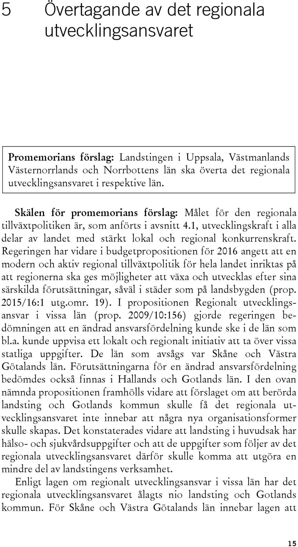 1, utvecklingskraft i alla delar av landet med stärkt lokal och regional konkurrenskraft.